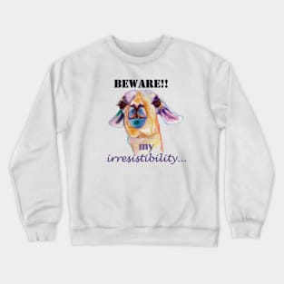 Beware my irresistibility... Crewneck Sweatshirt